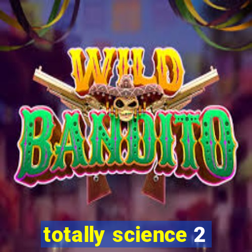 totally science 2