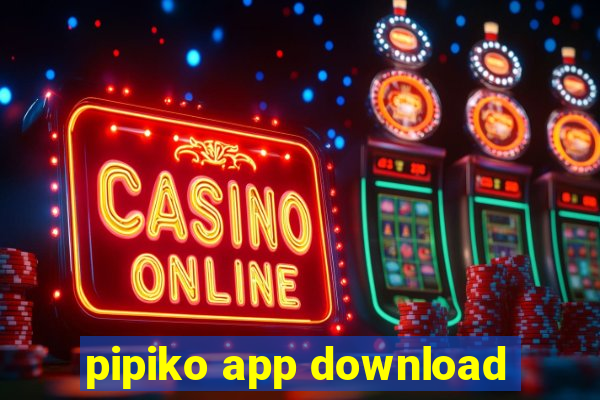 pipiko app download