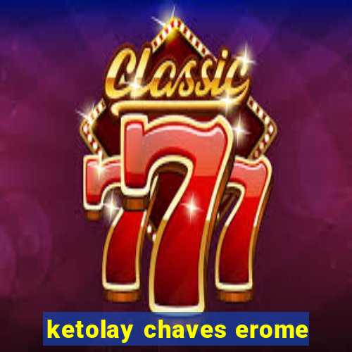 ketolay chaves erome