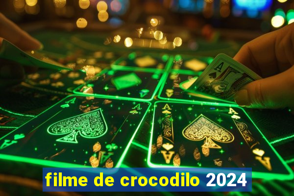 filme de crocodilo 2024