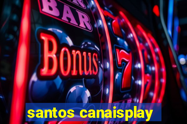 santos canaisplay