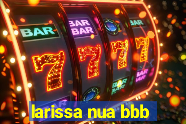 larissa nua bbb