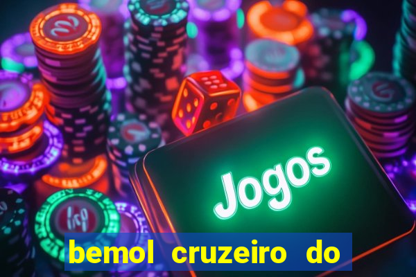 bemol cruzeiro do sul acre