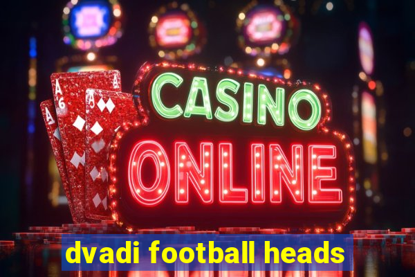 dvadi football heads