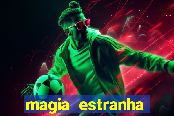 magia estranha filme completo dublado online