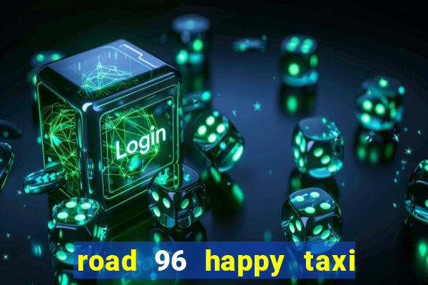 road 96 happy taxi security call password