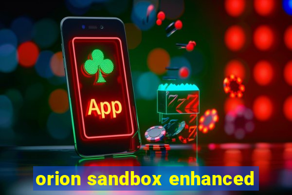 orion sandbox enhanced