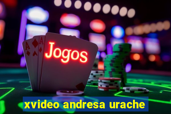 xvideo andresa urache