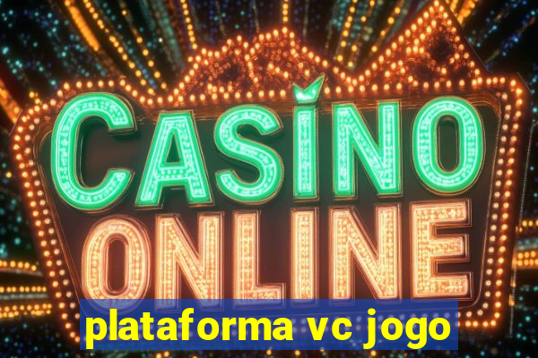 plataforma vc jogo