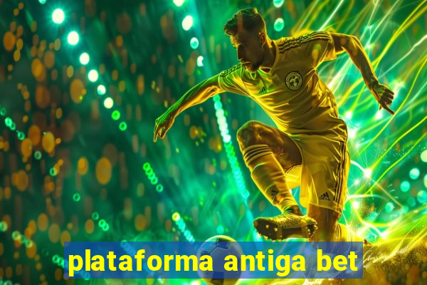 plataforma antiga bet