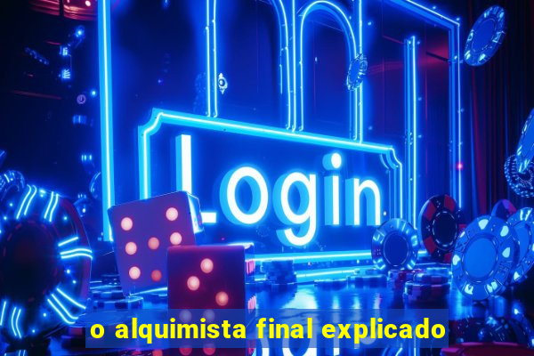 o alquimista final explicado