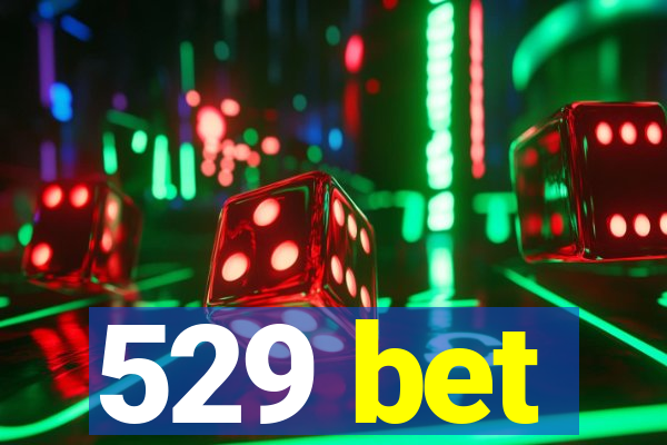 529 bet