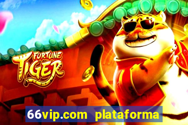 66vip.com plataforma de jogos