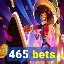 465 bets