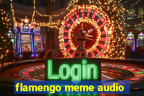 flamengo meme audio