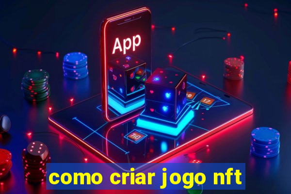 como criar jogo nft