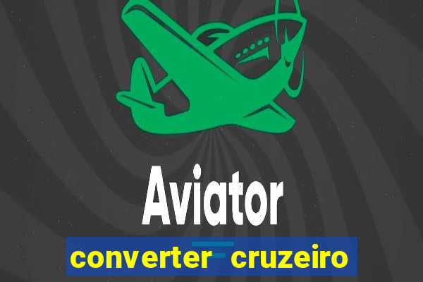 converter cruzeiro para real