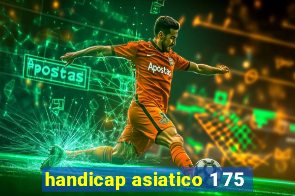 handicap asiatico 1 75