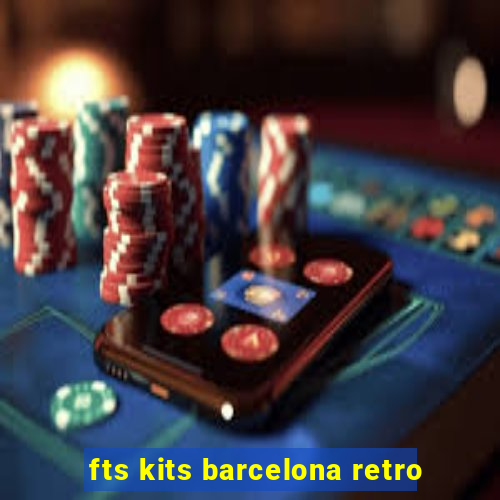 fts kits barcelona retro