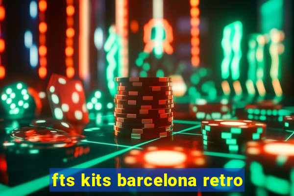 fts kits barcelona retro