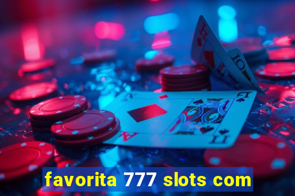 favorita 777 slots com