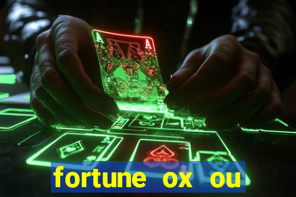 fortune ox ou fortune tiger