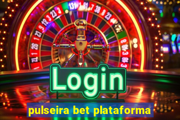 pulseira bet plataforma