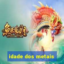 idade dos metais