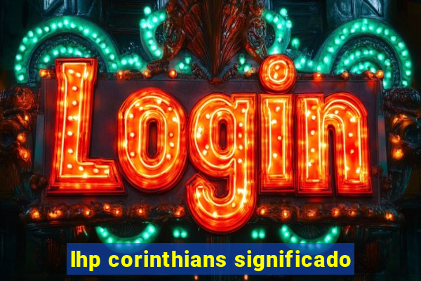 lhp corinthians significado