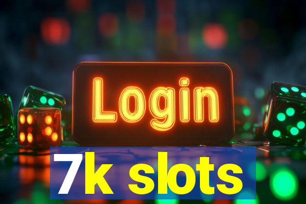 7k slots