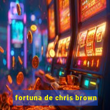 fortuna de chris brown