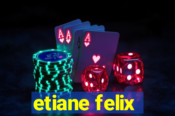 etiane felix