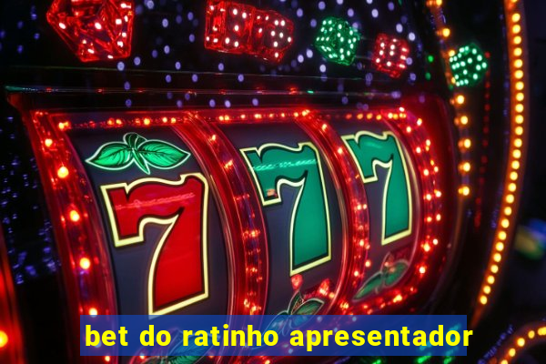 bet do ratinho apresentador