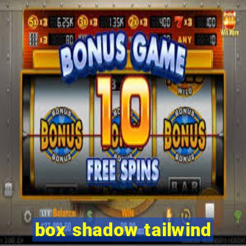 box shadow tailwind