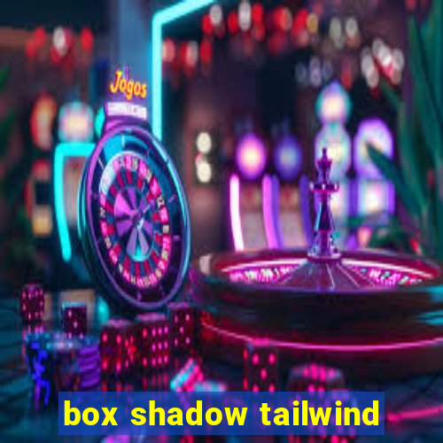 box shadow tailwind