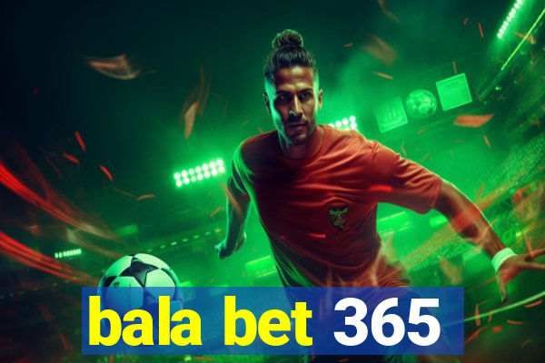 bala bet 365