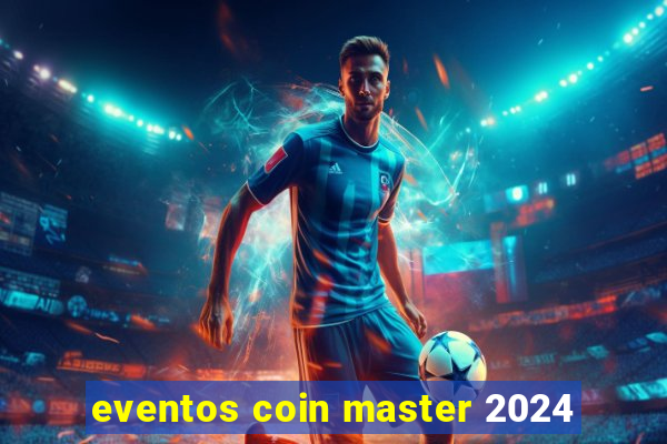 eventos coin master 2024