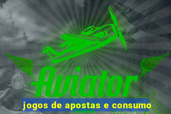 jogos de apostas e consumo