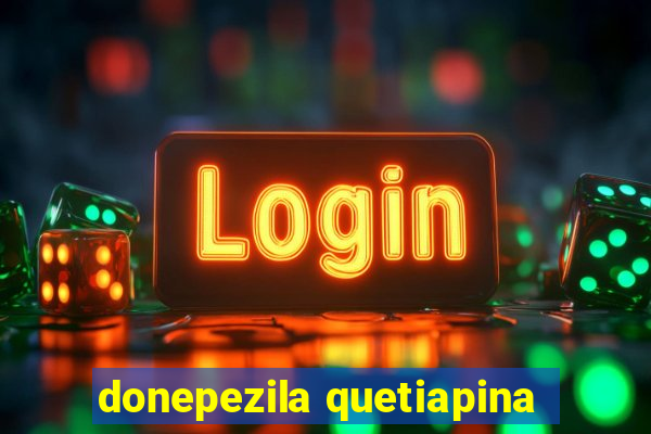 donepezila quetiapina