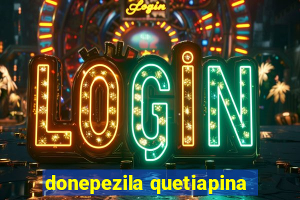 donepezila quetiapina