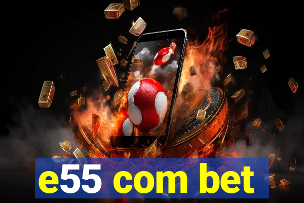 e55 com bet