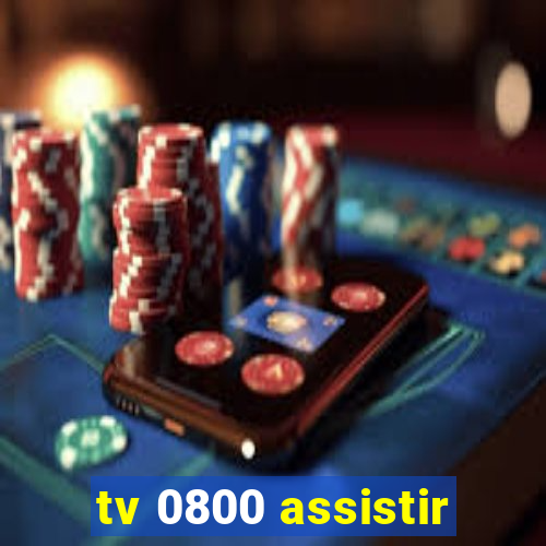 tv 0800 assistir