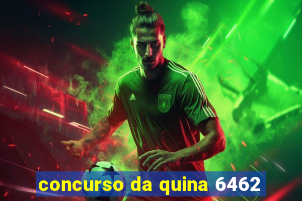 concurso da quina 6462