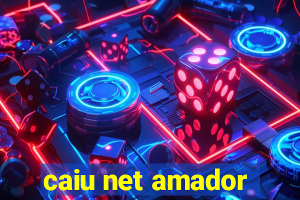 caiu net amador