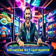 barcelona 6x1 real madrid