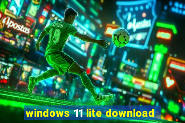 windows 11 lite download