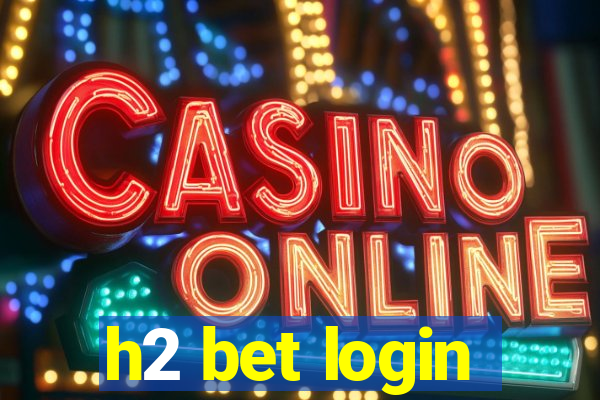 h2 bet login