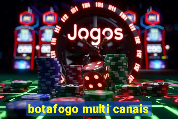 botafogo multi canais