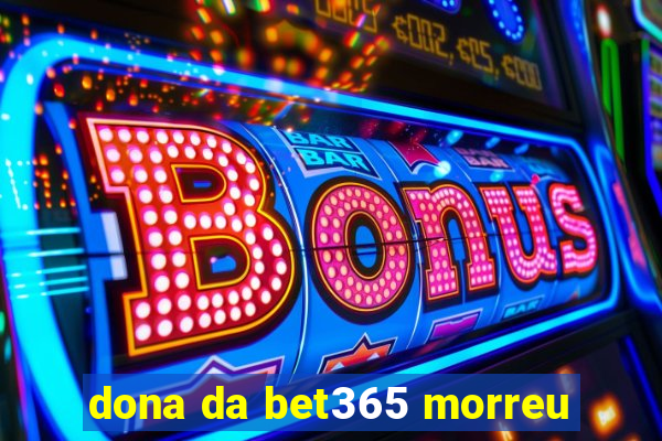 dona da bet365 morreu