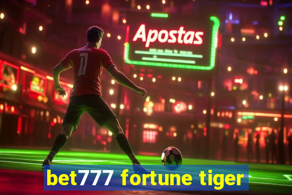 bet777 fortune tiger